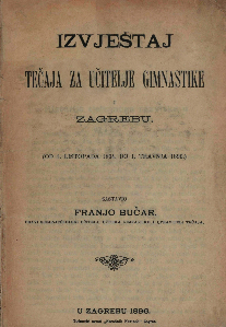 Izvještaj tečaja za učitelje gimnastike u Zagrebu : (od 1. listopada 1894. do 1. travnja 1896.) / sastavio Franjo Bučar