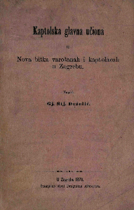 Kaptolska glavna učiona ili Nova bitka varošanah i kaptolacah u Zagrebu / napisa Gj. Stj. Deželić