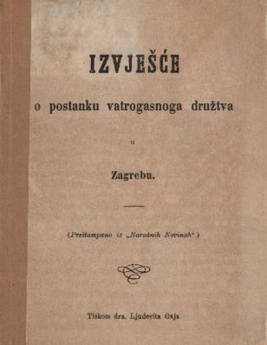 Izvješće o postanku vatrogasnoga družtva u Zagrebu / [Gj. Deželić]