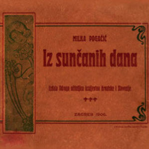 Iz sunčanih dana / napisala Milka Pogačić