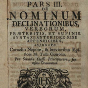 De nominum declinationibus, verborum, praeteritis, et supinis : syntaxi anteriore sine appendicibus : pro secunda classe principiorum, seu infima grammaticae : adjuncto Cornelio Nepote, & brevioribus epistolis M. Tullii Ciceronis / Emmanualis Alvari e societate Jesu